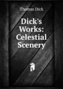 Dick.s Works: Celestial Scenery - Dick Thomas