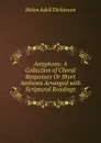 Antiphons: A Collection of Choral Responses Or Short Anthems Arranged with Scriptural Readings - Helen Adell Dickinson