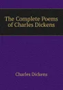 The Complete Poems of Charles Dickens - Charles Dickens