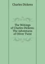 The Writings of Charles Dickens: The Adventures of Oliver Twist - Charles Dickens