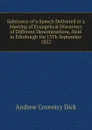 Substance of a Speech Delivered at a Meeting of Evangelical Dissenters of Different Denominations, Held in Edinburgh On 13Th September 1832 - Andrew Coventry Dick