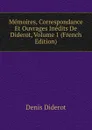 Memoires, Correspondance Et Ouvrages Inedits De Diderot, Volume 1 (French Edition) - Denis Diderot