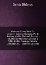 Oeuvres Completes De Diderot: Correspondance, Pt. 2: Lettres a Mlle. Volland; Lettres a L.abbe Le Monnier; Lettres a Mlle. Jodin; Correspondance Generale, Pt. 1 (French Edition) - Denis Diderot