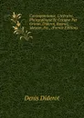 Correspondance, Litteraire, Philosophique Et Critique Par Grimm, Diderot, Raynal, Meister, Etc., (French Edition) - Denis Diderot