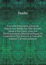 Nouvelle Biographie Generale Depuis Les Temps Les Plus Recules Jusqu.a Nos Jours: Avec Les Renseignements Bibliographiques Et L.indication Des Sources A Consulter, Volume 3 (French Edition) - Hoefer