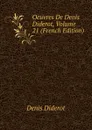 Oeuvres De Denis Diderot, Volume 21 (French Edition) - Denis Diderot