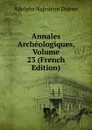 Annales Archeologiques, Volume 23 (French Edition) - Adolphe Napoléon Didron