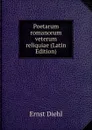 Poetarum romanorum veterum reliquiae (Latin Edition) - Ernst Diehl