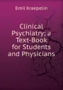 Clinical Psychiatry; a Text-Book for Students and Physicians - Kraepelin Emil