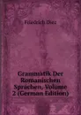 Grammatik Der Romanischen Sprachen, Volume 2 (German Edition) - Friedrich Diez