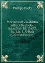 Worterbuch Zu Martin Luthers Deutschen Schriften: Bd. Und 2. Bd. Lfg. 1. A-Hals (German Edition) - Philipp Dietz