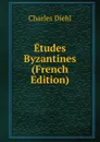 Etudes Byzantines (French Edition) - Charles Diehl