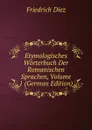 Etymologisches Worterbuch Der Romanischen Sprachen, Volume 1 (German Edition) - Friedrich Diez