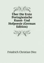 Uber Die Erste Portugiesische Kunst- Und Hofpoesie (German Edition) - Friedrich Christian Diez