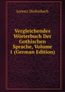 Vergleichendes Worterbuch Der Gothischen Sprache, Volume 1 (German Edition) - Lorenz Diefenbach