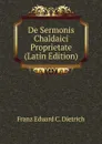 De Sermonis Chaldaici Proprietate (Latin Edition) - Franz Eduard C. Dietrich