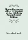 Novum Glossarium Latino-Germanicum Mediae Et Infimae Aetatis (German Edition) - Lorenz Diefenbach