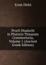 Procli Diadochi in Platonis Timaeum Commentaria, Volume 1 (Ancient Greek Edition) - Ernst Diehl