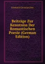 Beitrage Zur Kenntniss Der Romantischen Poesie (German Edition) - Friedrich Christian Diez