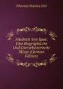 Friedrich Von Spee: Eine Biographische Und Literarhistorische Skizze (German Edition) - Johannes Baptista Diel