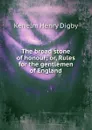 The broad stone of honour; or, Rules for the gentlemen of England - Kenelm Henry Digby