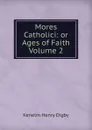 Mores Catholici: or Ages of Faith Volume 2 - Kenelm Henry Digby