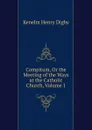 Compitum, Or the Meeting of the Ways at the Catholic Church, Volume 1 - Kenelm Henry Digby