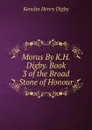 Morus By K.H. Digby. Book 3 of the Broad Stone of Honour. - Kenelm Henry Digby