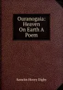 Ouranogaia: Heaven On Earth A Poem. - Kenelm Henry Digby
