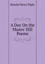 A Day On the Muses. Hill Poems. - Kenelm Henry Digby
