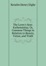 The Lover.s Seat: Kathemerina; Or, Common Things in Relation to Beauty, Virtue, and Truth - Kenelm Henry Digby
