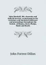 John Marshall, life, character and judicial services, as portrayed in the centenary and memorial addresses and proceedings throughout the United . of Binney, Story, Phelps, Waite and Rawle - Dillon John Forrest