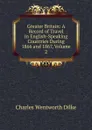 Greater Britain: A Record of Travel in English-Speaking Countries During 1866 and 1867, Volume 2 - Dilke Charles Wentworth