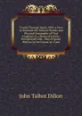 Travels Through Spain: With a View to Illustrate the Natural History and Physical Geography of That Kingdom, in a Series of Letters. Interspersed with . Map of Spain; Written in the Course of a Late - John Talbot Dillon