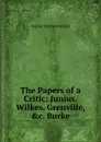 The Papers of a Critic: Junius. Wilkes. Grenville, .c. Burke - Dilke Charles Wentworth