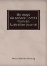 By-ways on service ; notes from an Australian journal - Hector William Dinning