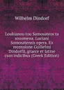 Loukianou tou Samosateos ta sozomena. Luciani Samosatensis opera. Ex recensione Guilielmi Dindorfii, graece et latine cum indicibus (Greek Edition) - Dindorf Wilhelm