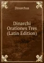 Dinarchi Orationes Tres (Latin Edition) - Dinarchus