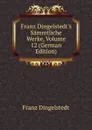 Franz Dingelstedt.s Sammtliche Werke, Volume 12 (German Edition) - Franz Dingelstedt