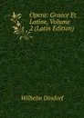 Opera: Graece Et Latine, Volume 2 (Latin Edition) - Dindorf Wilhelm