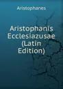 Aristophanis Ecclesiazusae (Latin Edition) - Aristophanis Ranae