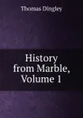 History from Marble, Volume 1 - Thomas Dingley