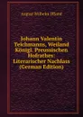 Johann Valentin Teichmanns, Weiland Konigl. Preussischen Hofrathes: Literarischer Nachlass (German Edition) - August Wilhelm Iffland
