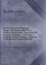 les Six Livres De Pedacion Dioscoride D.anazarbe De La Matiere Medicinale: Translatez De Latin En Francois : A Chacun Chapitre Sont Aioustees . Anciens, . Modernes (French Edition) - Mathée Martin