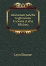 Breviarium Sanctae Lugdunensis Ecclesiae (Latin Edition) - Lyon Diocese