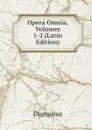 Opera Omnia, Volumes 1-2 (Latin Edition) - Dionysius