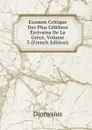 Examen Critique Des Plus Celebres Ecrivains De La Grece, Volume 3 (French Edition) - Dionysius