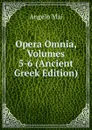 Opera Omnia, Volumes 5-6 (Ancient Greek Edition) - Angelo Mai