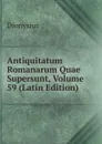 Antiquitatum Romanarum Quae Supersunt, Volume 59 (Latin Edition) - Dionysius