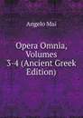Opera Omnia, Volumes 3-4 (Ancient Greek Edition) - Angelo Mai